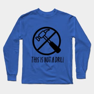 This is not a drill!  Black print Long Sleeve T-Shirt